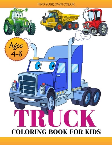 Truck Coloring Book For Kids A Coloring Book For Toddlers & Kids Ages 4-8 and 4-12 with Dump Trucks, Fire Trucks, Monster Trucks & More(Preschoolers and Toddlers Book) (Us Edition)