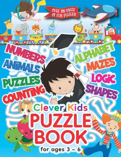 Clever Kids Puzzle Book for Ages 3-6 Childrens Activity Book with Numbers, Shapes, Alphabet, Mazes, Logic and Animal Puzzles; Over 100 Pages of Activities!