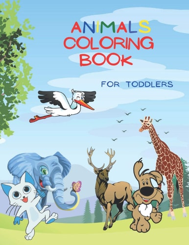 Animals Coloring Book For Toddlers Amazing Coloring Book for Kids, Preschool and Kindergarten, Over 50 Coloring Images of Animals!