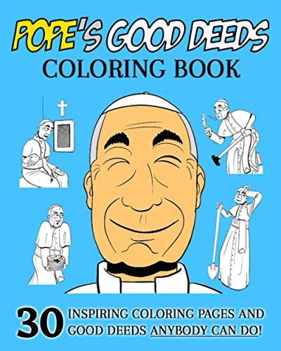 Pope's Good Deeds Coloring Book 30 Inspiring Coloring Pages And Good Deeds Anyone Can Do!