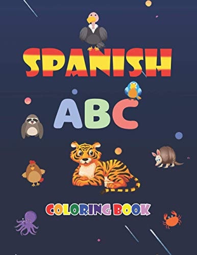 Spanish ABC Coloring Book Learn Spanish Alphabets While Coloring Animals - Activity Coloring Book for Kids and Toddlers