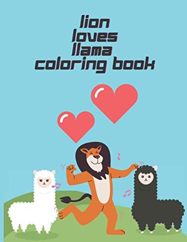 Lion Loves Llama Coloring Book A Fun Coloring Gift Book for Llama, Lion Lovers for Relaxation with Stress Relieving Animal Designs.