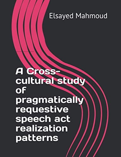 A Cross-cultural Study of Pragmatically Requestive Speech Act Realization Patterns