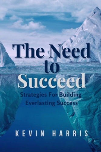 The Need to Succeed Strategies for Building Everlasting Success