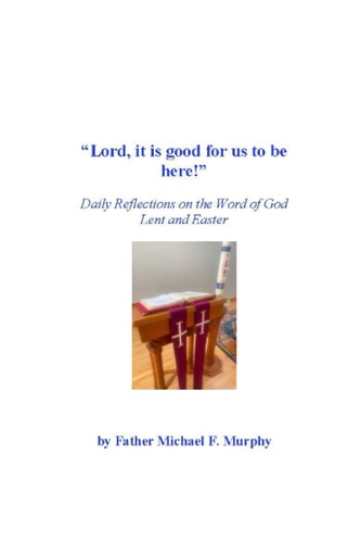 "Lord, it is Good for Us to be Here!" Daily Reflections on the Word of God; Lent and Easter