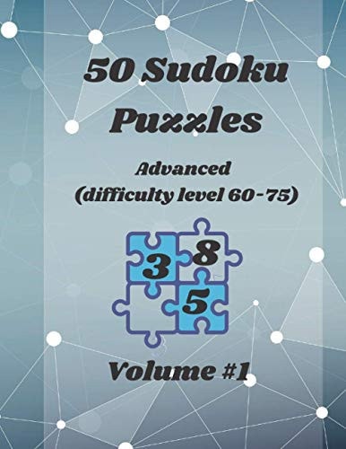 50 Sudoku Puzzles Advanced (difficulty Level:60 to 75 ): 4 Puzzles Per Page / 50 Puzzles with Solutions /The Higher the Value, The More Difficult the Puzzle
