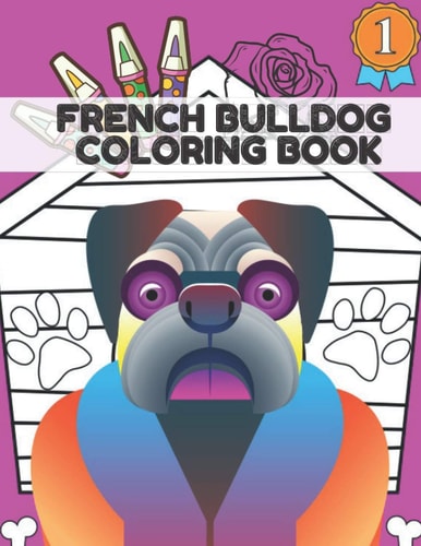 French Bulldog Coloring Book Creativity Relaxation & Stress Relief Cute Frenchie Dogs For Kids & Adults