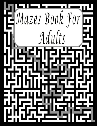 Mazes Book For Adults Maze Puzzle Book for Teens and Adults, Fun Activity Book, Exercise Your Brain, and Keep Your Mind Sharp