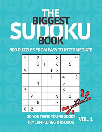 The Biggest Sudoku Book 800 Puzzles from Easy to Intermediate Sudoku Puzzle Book with NO ANSWERS for True Experts to Challenge Their Puzzle Skills - Sudoku Puzzle Book for Adults and Teenagers