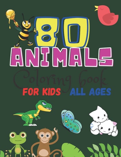 80 Animals Coloring Book For Kids All Ages Easy Coloring Pictures, Preschool and Kindergarten, Simple Images Unicorn, Horse, Lion, Wolf, Elefante and More Illustractions, 110 Pages