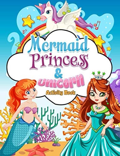 Mermaids, Princess & Unicorn Activity Book This Beautiful Kid's Coloring Book is Packed Full of Magical Unicorns, Beautiful Princesses and Gorgeous Mermaids All Beautiful Illustrations a Fantastic Collection of Coloring Pages.