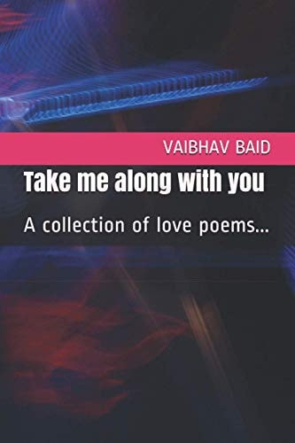Take Me Along with You A Collection of Love Poems...