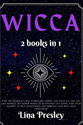 Wicca Find the Hidden Rituals, Symbolism, Herbal and Crystals and You Can Harness the Power World of Witchcraft in 7 Steps. Find Your Journey to Self-acceptance and Embrace Love with Your Enneagram
