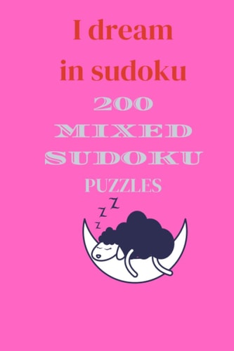 I Dream in Sudoku 200 Mixed Sudoku Puzzles