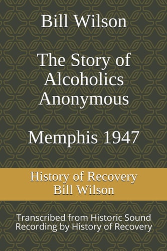 Bill Wilson The Story of Alcoholics Anonymous Memphis 1947 This was Bill W's Message to AA Groups About Adopting the 12 Traditions