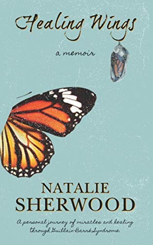 Healing Wings A Personal Journey of Miracles and Healing Through Guillain-Barré Syndrome.