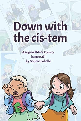 Down with the Cis-tem Assigned Male Comics Issue N.01