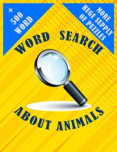 Word Search About Animals + 500 Word And More Huge Supply of Puzzles 50 Engaging Word Search Puzzles To Sharpen Your Mind Over 500 Different Words About Animals Waiting For You