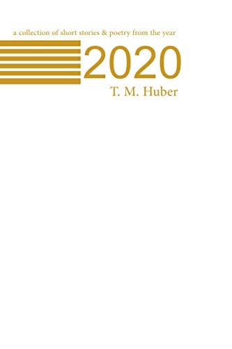 A Collection of Short Stories and Poetry from the Year 2020