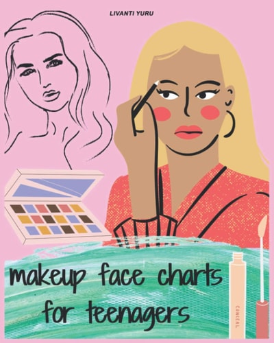 Makeup Face Charts for Teenagers Basic Face Charts for Practicing Makeup & Coloring for Teens and Young Makeup Artists Lovers, This Workbook for Professional and Amateur Makeup Artists