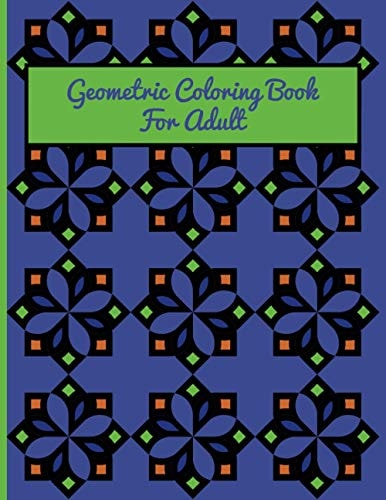 Geometric Coloring Book For Adult A Fun Geometric Coloring Book For Adults-40 Stress Relieving Designs-Great Gift Idea For Seniors & Women & Men