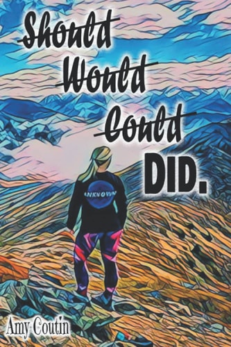 Should, Would, Could, DID A Personal Story of Travel, Adventure, Heartbreak and Achievement