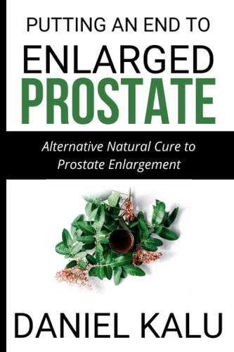Putting an End to Enlarged Prostate Alternative Natural Cure To Prostate Enlargement