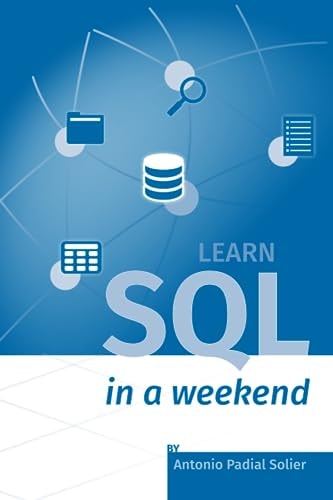 Learn SQL in a Weekend The Definitive Guide for Creating and Querying Databases