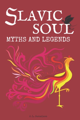 Slavic Soul Myths and Legends Illustrated Slavonic Folklore Mythology Short Stories and Fairy Tales
