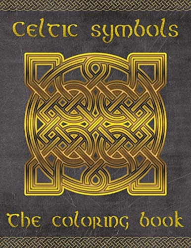 Celtic Symbols The Coloring Book for Every Fan of Celtic Mythology and Culture. 30 Great Symbols and Patterns of a Fantastic World!