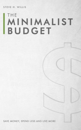 The Minimalist Budget Save Money, Spend Less and Live More