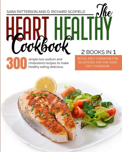 The Heart Healthy Cookbook 300 Simple Low Sodium and Cholesterol Recipes to Make Healthy Eating Delicious.