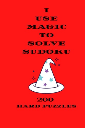 I Use Magic To Solve Sudoku 200 Sudoku Puzzle