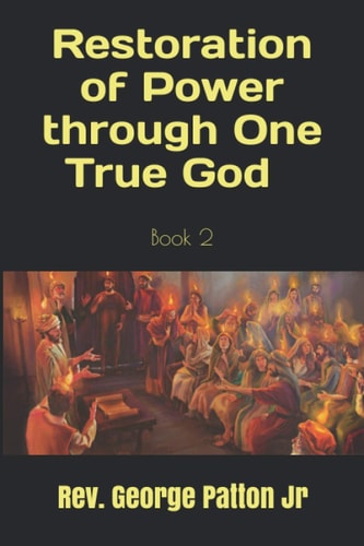 Restoration of Power Through One True God Book 2