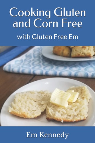 Cooking Gluten and Corn Free With Gluten Free Em