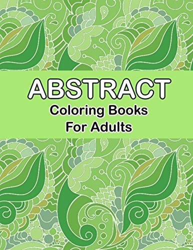 Abstract Coloring Books for Adults Abstract Pattern Coloring Pages for Mindfulness Activity, Stress Relieving, Art Coloring Book Adult Relaxation and Creativity Stimulation for Grown-Ups