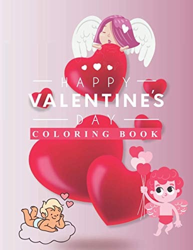 Happy Valentine's Day Coloring Book Nice Gift for Kids Ages 4 to 10 Years with a Matte Cover to Finish. 8.5 X 11 Inches