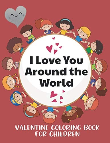 I Love You Around the World, Valentine Coloring Book for Children Color Your Favorite Animals While Learning to Say I Love You in Different Languages. Color Animal and Words