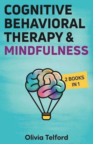 Cognitive Behavioral Therapy and Mindfulness 2 Books in 1