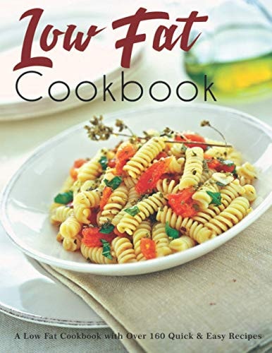 Low Fat Cookbook A Low Fat Cookbook with Over 160 Quick & Easy Recipes