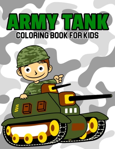 Army Tank Coloring Book for Kids A Coloring Book for Toddler/ Preschooler and Kids | Ages 4-8 Gift for Boys and Girls