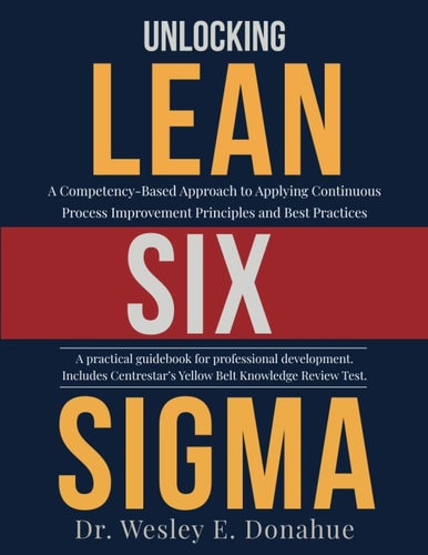 Unlocking Lean Six Sigma A Competency-Based Approach to Applying Continuous Process Improvement Principles and Best Practices