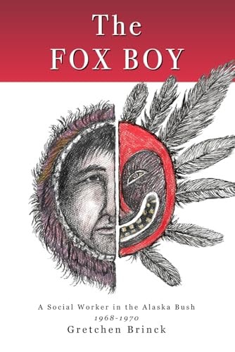 The Fox Boy A Social Worker in the Alaska Bush, 1968 - 1970