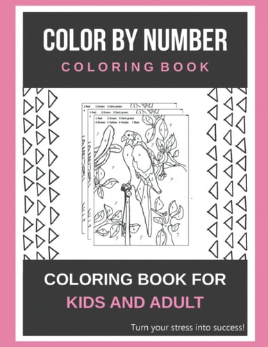 Color By Number Coloring Book Coloring Book For Kids And Adult Turn Your Stress Into Success!