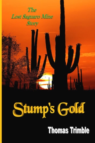 Stump's Gold The Lost Saguaro Mine Story