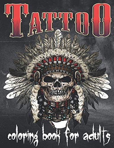 Tattoo Coloring Book For Adults Over 148 Coloring Pages For Adult Relaxation With Beautiful Modern Tattoo Designs Such As Sugar Skulls, Hearts, Roses and More!