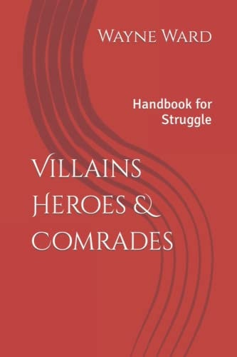 Villains Heroes & Comrades Handbook for Struggle