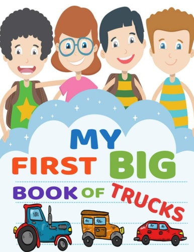 My First Big Book of Trucks A Fun Coloring Book for Children, Preschoolers & Toddlers. Activity Color Book for Kids