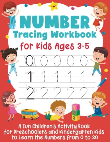Number Tracing Workbook for Kids Ages 3-5 A Fun Children's Activity Book for Preschoolers and Kindergarten Kids to Learn the Numbers from 0 to 30