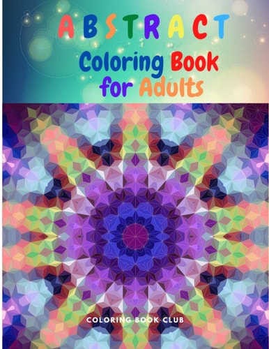 Abstract Coloring Book for Adults An Abstract Adult Coloring Book for Stress Relief and Relaxation